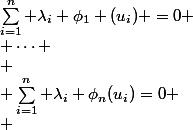 \sum_{i=1}^n \lambda_i \phi_1 (u_i) =0 \\ \dots \\
 \\ \sum_{i=1}^n \lambda_i \phi_n(u_i)=0
 \\ 