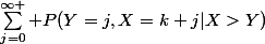 \sum_{j=0}^{\infty }{ P(Y=j,X=k+j|X>Y)}