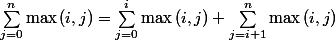 \sum_{j=0}^n\max{(i,j)}=\sum_{j=0}^{i}\max{(i,j)}+\sum_{j=i+1}^n\max{(i,j)}