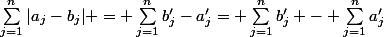 \sum_{j=1}^n{|a_j-b_j|} = \sum_{j=1}^n{b'_j-a'_j}= \sum_{j=1}^n{b'_j} - \sum_{j=1}^n{a'_j}