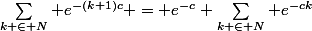 \sum_{k \in N} e^{-(k+1)c} = e^{-c} \sum_{k \in N} e^{-ck}&nbsp;&nbsp;