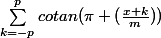 \sum_{k=-p}^{p}{cotan(\pi (\frac{x+k}{m})})