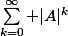 \sum_{k=0}^\infty |A|^k