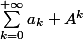 \sum_{k=0}^{+\infty}{a_k A^k}