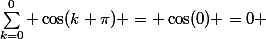 \sum_{k=0}^{0} \cos(k \pi) = \cos(0) =0 