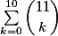 \sum_{k=0}^{10}\dbinom{11}{k}