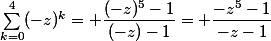 \sum_{k=0}^{4}(-z)^k= \dfrac{(-z)^{5}-1}{(-z)-1}= \dfrac{-z^{5}-1}{-z-1}