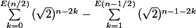 \sum_{k=0}^{E(n/2)}{(\sqrt{2})^{n-2k}}-\sum_{k=1}^{E(n-1/2)}{(\sqrt{2})^{n-1-2k}}