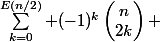 \sum_{k=0}^{E(n/2)} (-1)^k\begin{pmatrix}n\\2k\end{pmatrix} 