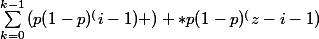 \sum_{k=0}^{k-1}{(p(1-p)^(i-1) ) *p(1-p)^(z-i-1)}