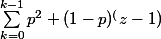 \sum_{k=0}^{k-1}{p^2 (1-p)^(z-1)}