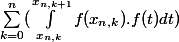 \sum_{k=0}^{n}({\int_{x_{n,k}}^{x_{n,k+1}}{f(x_{n,k}).f(t)dt})}