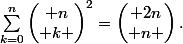 \sum_{k=0}^{n}\begin{pmatrix} n\\ k \end{pmatrix}^2=\begin{pmatrix} 2n\\ n \end{pmatrix}.