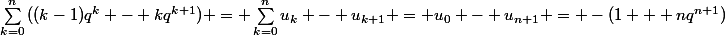 \sum_{k=0}^{n}{((k-1)q^k - kq^{k+1})} = \sum_{k=0}^{n}u_k - u_{k+1} = u_0 - u_{n+1} = -(1 + nq^{n+1})