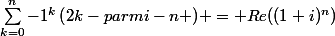 \sum_{k=0}^{n}{-1^{k}\left(2k-parmi-n \right)} = Re((1+i)^{n})