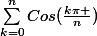 \sum_{k=0}^{n}{Cos(\frac{k\pi }{n})}