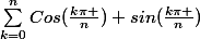 \sum_{k=0}^{n}{Cos(\frac{k\pi }{n})+sin(\frac{k\pi }{n})}