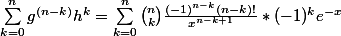 \sum_{k=0}^{n}{g^{(n-k)}h^{k}}=\sum_{k=0}^{n}{\binom{n}{k}\frac{(-1)^{n-k}(n-k)!}{x^{n-k+1}}*(-1)^{k}e^{-x}}
