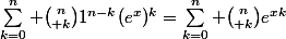 \sum_{k=0}^{n} {n\choose k}1^{n-k}(e^{x})^k=\sum_{k=0}^{n} {n\choose k}e^{xk}