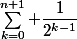 \sum_{k=0}^{n+1} \dfrac{1}{2^{k-1}}