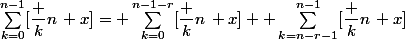 \sum_{k=0}^{n-1}[\dfrac kn\,+x]= \sum_{k=0}^{n-1-r}[\dfrac kn\,+x] +\sum_{k=n-r-1}^{n-1}[\dfrac kn\,+x]