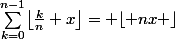 \sum_{k=0}^{n-1}\bigl\lfloor\frac{k}{n}+x\bigr\rfloor= \lfloor nx \rfloor