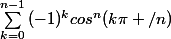 \sum_{k=0}^{n-1}{(-1)^kcos^n(k\pi /n)}