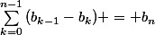 \sum_{k=0}^{n-1}{(b_{k-1}-b_{k}}) = b_{n}
