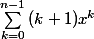 \sum_{k=0}^{n-1}{(k+1)x^{k}}