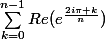 \sum_{k=0}^{n-1}{Re(e^{\frac{2i\pi k}{n}})}