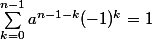 \sum_{k=0}^{n-1}{a^{n-1-k}(-1)^k}=1
