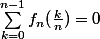 \sum_{k=0}^{n-1}{f_n(\frac{k}{n})}=0