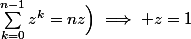 \Bigl(\forall n \in\N\quad \;\sum_{k=0}^{n-1}{z^k}=nz\Bigr)\implies z=1