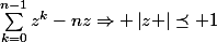 \sum_{k=0}^{n-1}{z^k}-nz\Rightarrow \left|z \right|\preceq 1