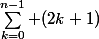 \sum_{k=0}^{n-1} (2k+1)
