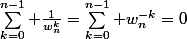 \sum_{k=0}^{n-1} \frac{1}{w_n^k}=\sum_{k=0}^{n-1} w_n^{-k}=0