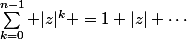 \sum_{k=0}^{n-1} |z|^k =1+|z|+\cdots