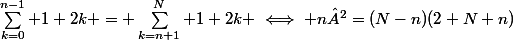 \sum_{k=0}^{n-1} 1+2k = \sum_{k=n+1}^N 1+2k \iff n²=(N-n)(2+N+n)