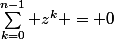 \sum_{k=0}^{n-1} z^{k} = 0{}