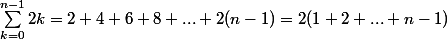 \sum_{k=0}^{n-1}2k=2+4+6+8+...+2(n-1)=2(1+2+...+n-1)