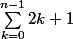 \sum_{k=0}^{n-1}2k+1