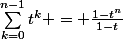 \sum_{k=0}^{n-1}t^k = \frac{1-t^n}{1-t}