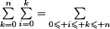 \sum_{k=0}^n\sum_{i=0}^k=\sum_{0\leqslant i\leqslant k\leqslant n}