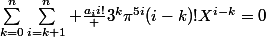 \sum_{k=0}^n\sum_{i=k+1}^n \frac{a_{i}i!} {3^{k}\pi^{5i}(i-k)!}X^{i-k}=0