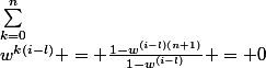 \sum_{k=0}^n&nbsp;&nbsp;w^{k(i-l)} = \frac{1-w^{(i-l)(n+1)}}{1-w^{(i-l)}} = 0