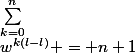 \sum_{k=0}^n&nbsp;&nbsp;w^{k(l-l)} = n+1