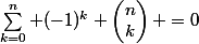 \sum_{k=0}^n (-1)^k \begin{pmatrix}n\\k\end{pmatrix} =0