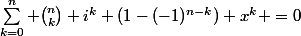 \sum_{k=0}^n \binom{n}{k} i^k (1-(-1)^{n-k}) x^k =0