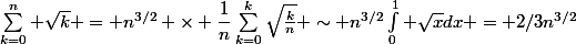 \sum_{k=0}^n \sqrt{k} = n^{3/2} \times \dfrac1n\sum_{k=0}^k\sqrt{\frac{k}{n}} \sim n^{3/2}\int_0^1 \sqrt{x}dx = 2/3n^{3/2}