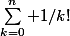 \sum_{k=0}^n 1/k!